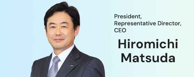 President, Representative Director, CEO Hiromichi Matsuda